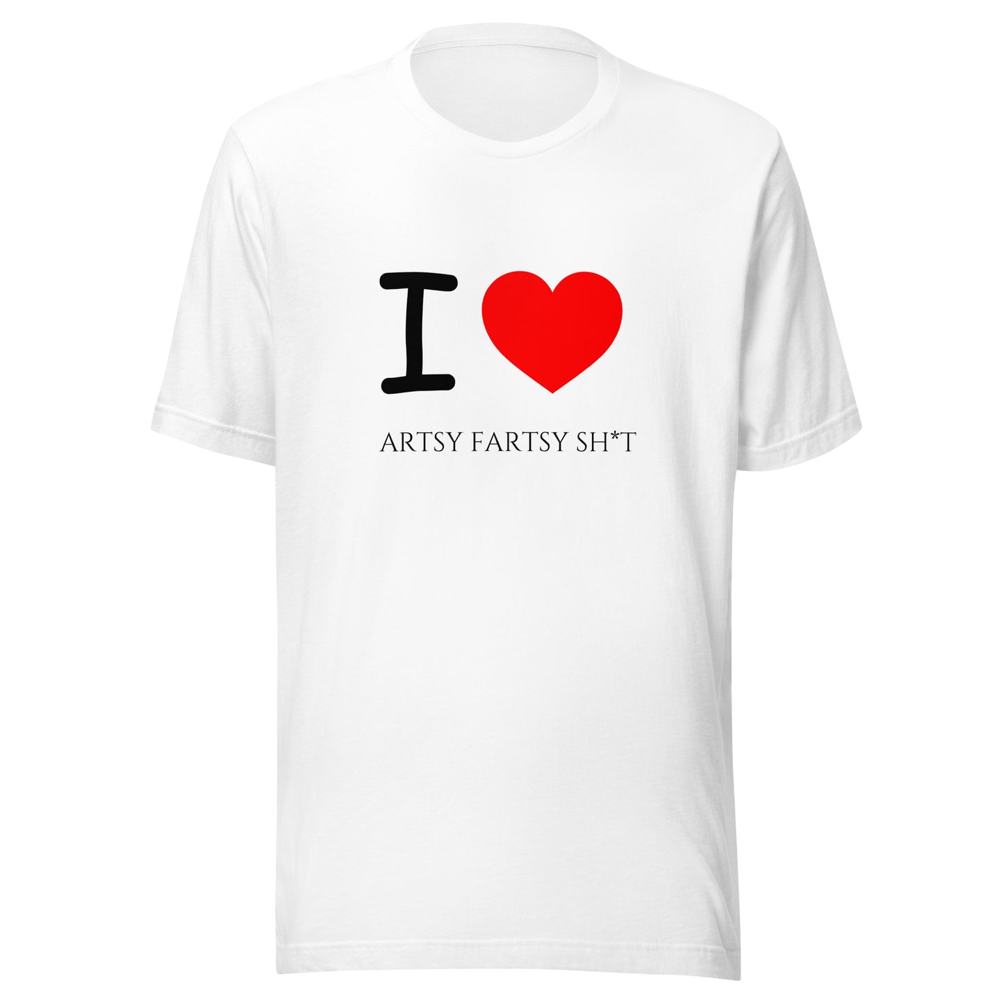 I Love Artsy Fartsy Sh*t Unisex T-Shirt Light